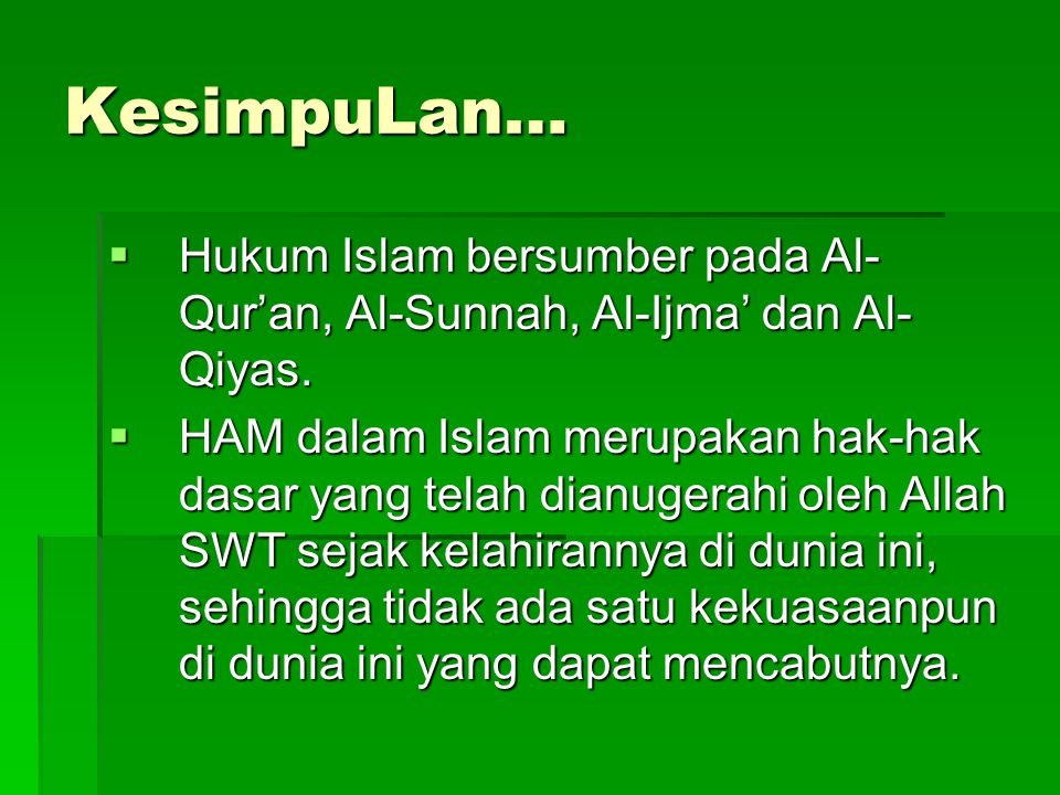 KesimpuLan… Hukum Islam bersumber pada Al-Qur’an, Al-Sunnah, Al-Ijma’ dan Al-Qiyas.