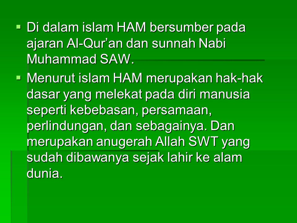Di dalam islam HAM bersumber pada ajaran Al-Qur’an dan sunnah Nabi Muhammad SAW.