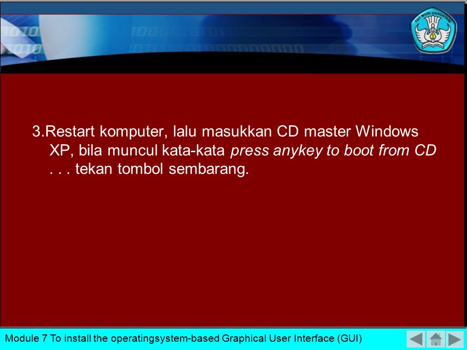 3.Restart komputer, lalu masukkan CD master Windows XP, bila muncul kata-kata press anykey to boot from CD tekan tombol sembarang.