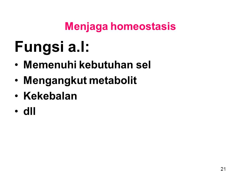 Fungsi a.l: Menjaga homeostasis Memenuhi kebutuhan sel