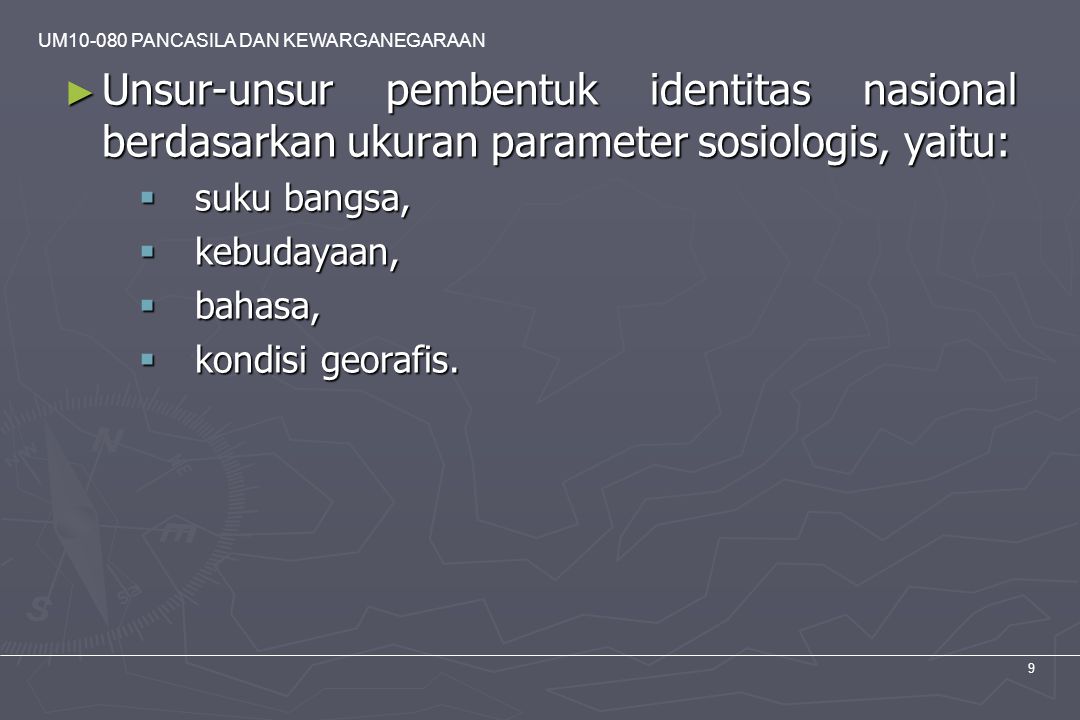 Unsur-unsur pembentuk identitas nasional berdasarkan ukuran parameter sosiologis, yaitu: