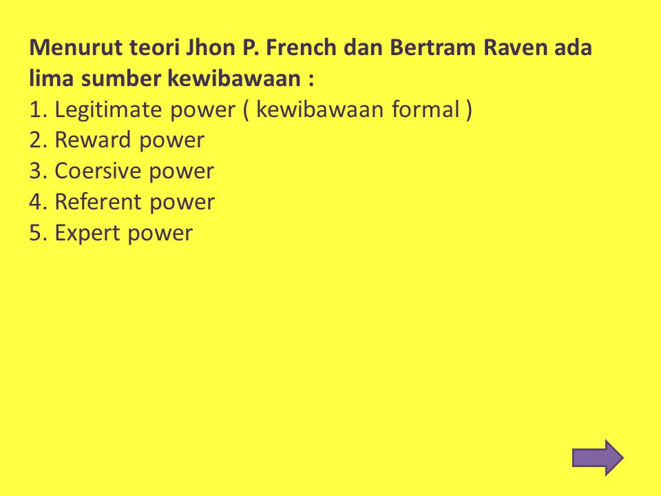 Menurut teori Jhon P. French dan Bertram Raven ada lima sumber kewibawaan :