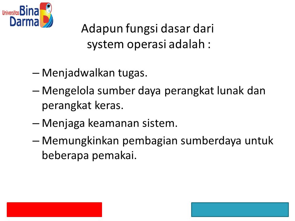Adapun fungsi dasar dari system operasi adalah :
