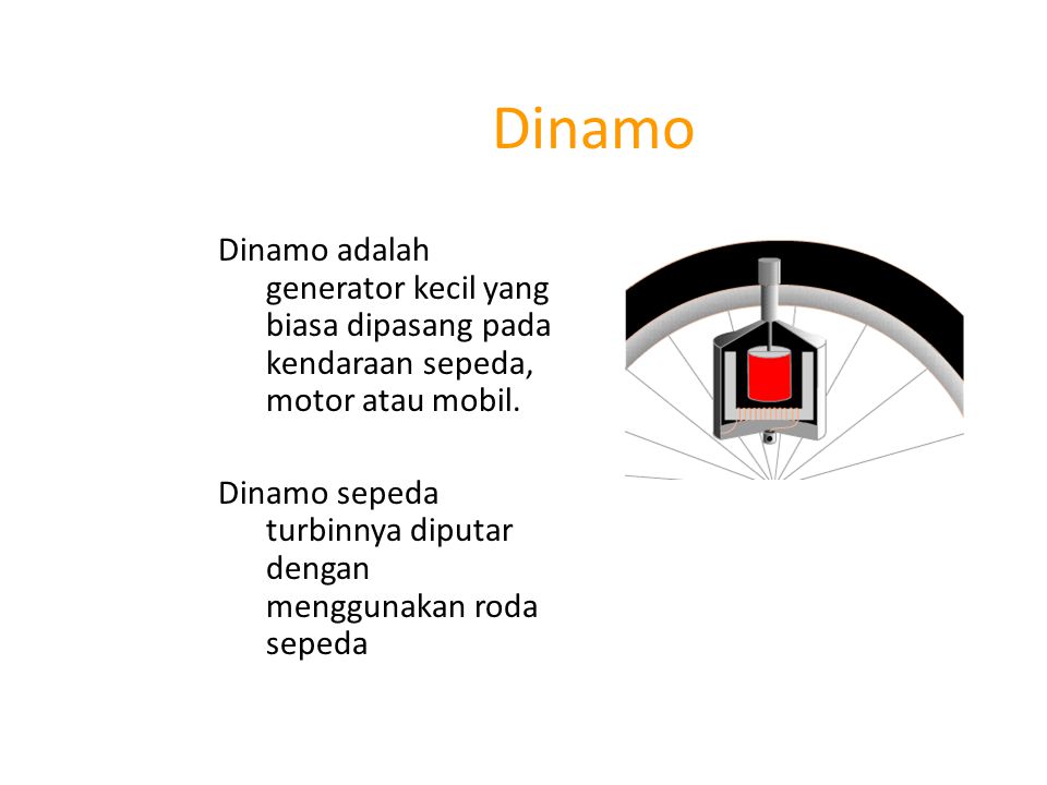 Dinamo Dinamo adalah generator kecil yang biasa dipasang pada kendaraan sepeda, motor atau mobil.
