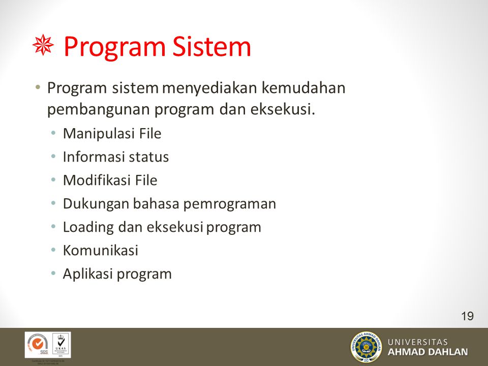  Program Sistem Program sistem menyediakan kemudahan pembangunan program dan eksekusi. Manipulasi File.