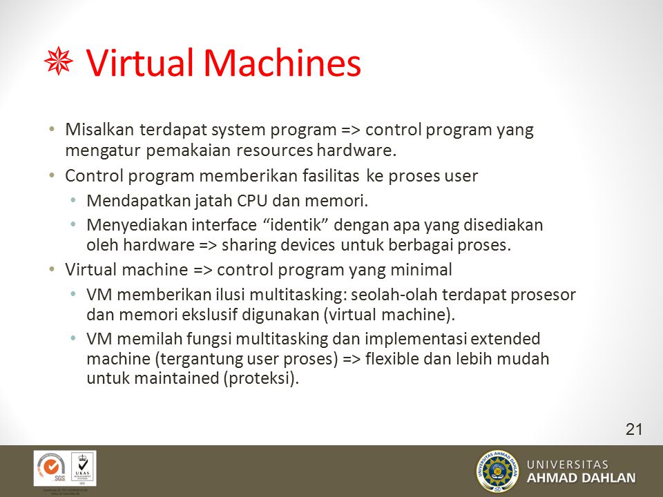  Virtual Machines Misalkan terdapat system program => control program yang mengatur pemakaian resources hardware.
