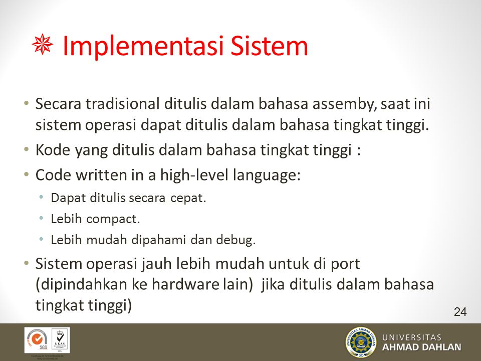  Implementasi Sistem Secara tradisional ditulis dalam bahasa assemby, saat ini sistem operasi dapat ditulis dalam bahasa tingkat tinggi.
