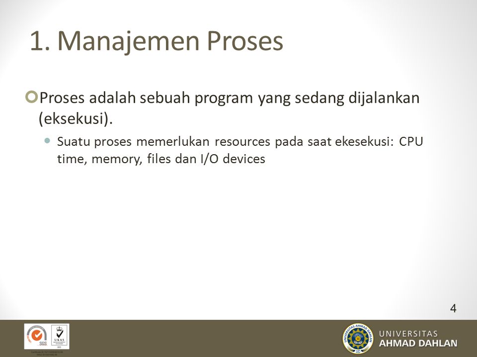 1. Manajemen Proses Proses adalah sebuah program yang sedang dijalankan (eksekusi).