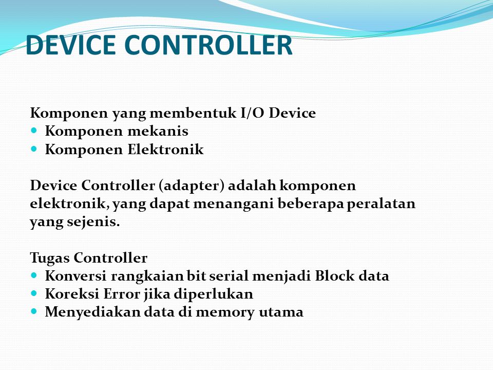 Device Controller Komponen yang membentuk I/O Device Komponen mekanis