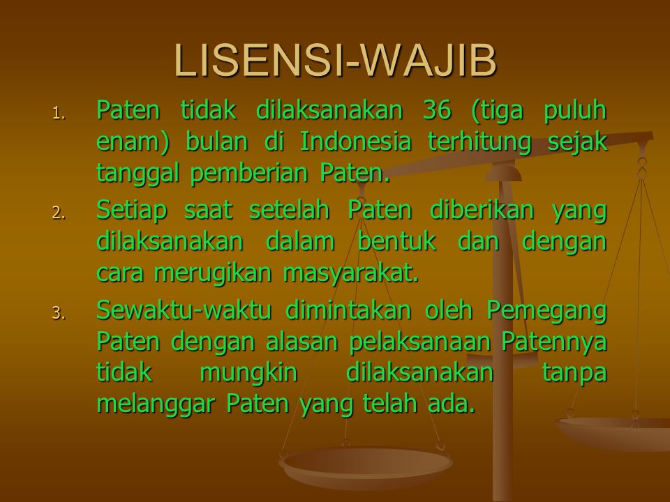 LISENSI-WAJIB Paten tidak dilaksanakan 36 (tiga puluh enam) bulan di Indonesia terhitung sejak tanggal pemberian Paten.