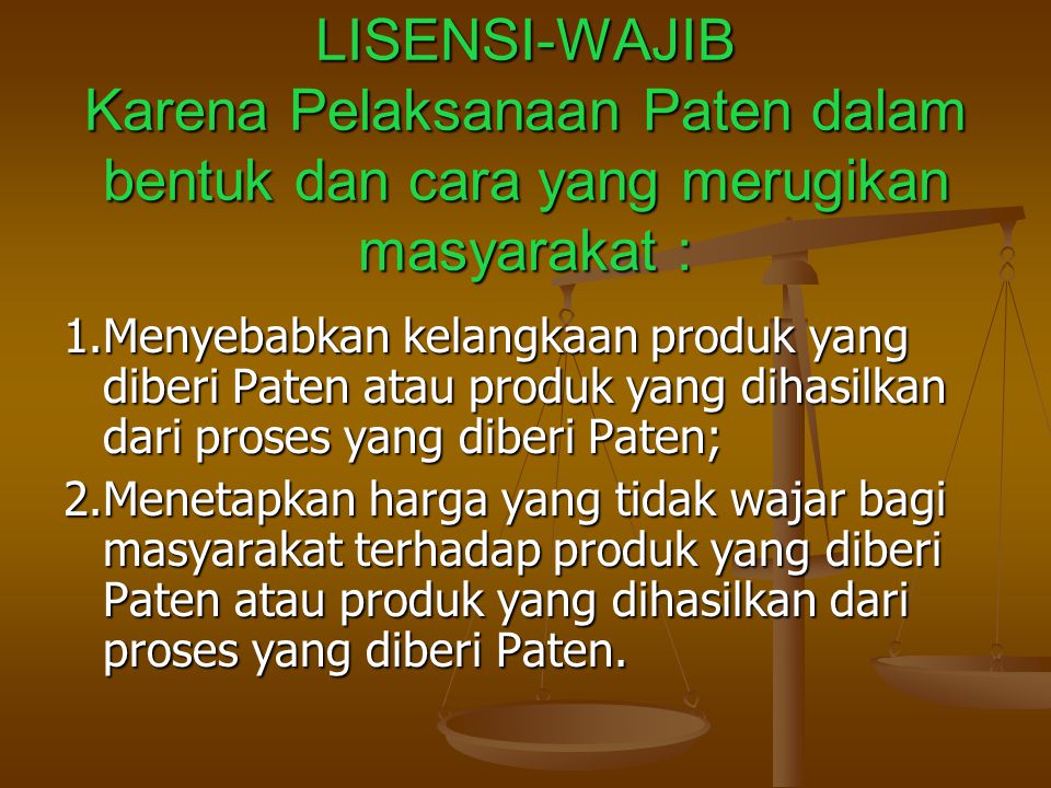 LISENSI-WAJIB Karena Pelaksanaan Paten dalam bentuk dan cara yang merugikan masyarakat :