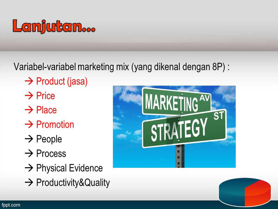 Lanjutan… Variabel-variabel marketing mix (yang dikenal dengan 8P) :