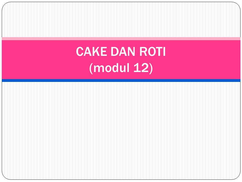CAKE DAN ROTI (modul 12)