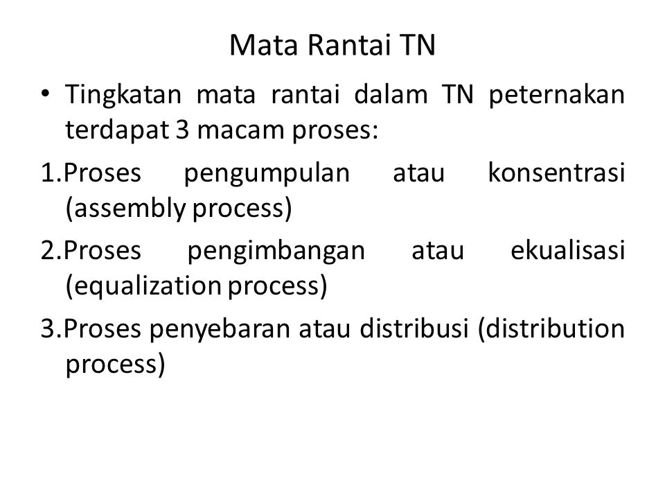 Mata Rantai TN Tingkatan mata rantai dalam TN peternakan terdapat 3 macam proses: 1.Proses pengumpulan atau konsentrasi (assembly process)