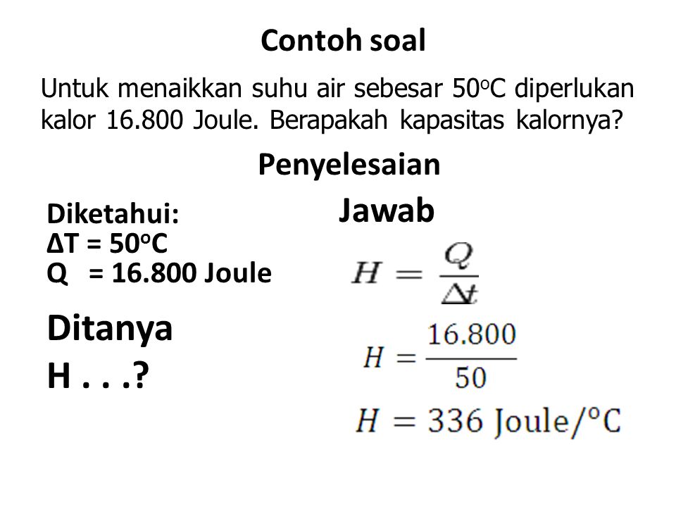 Ditanya H Jawab Contoh soal Penyelesaian Diketahui: ΔT = 50oC