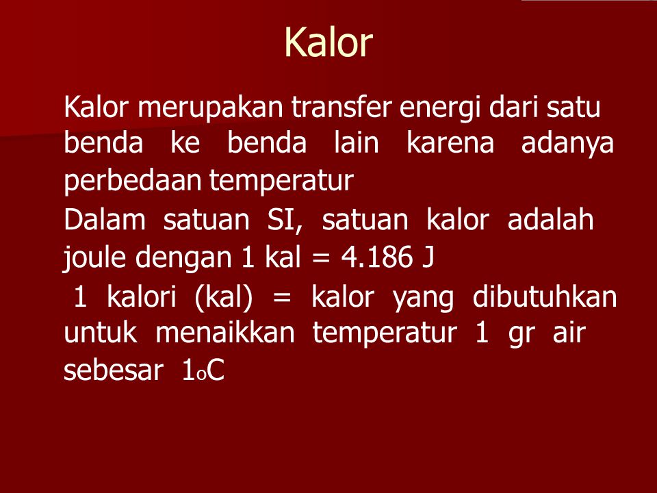 Kalor Kalor merupakan transfer energi dari satu