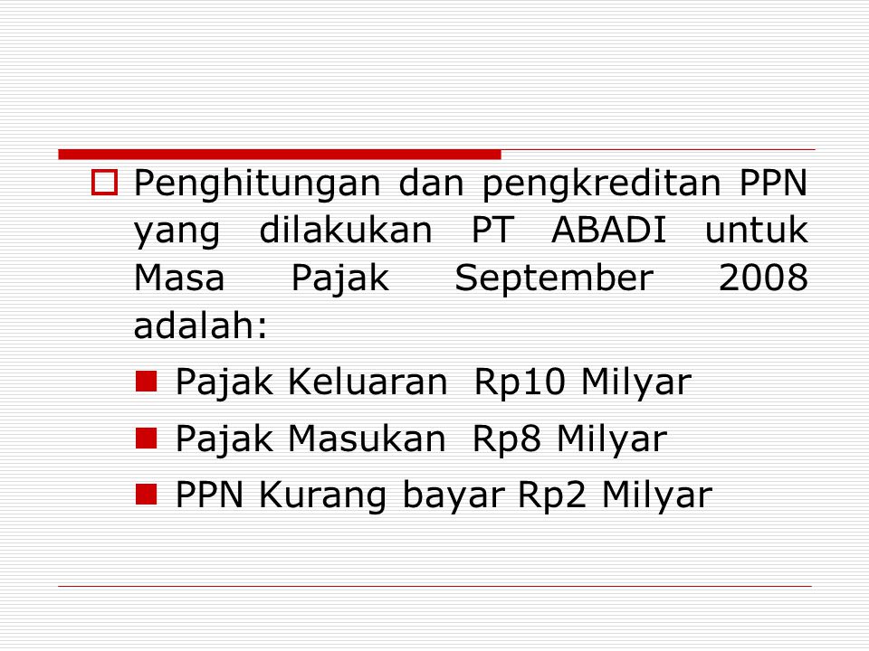 Penghitungan dan pengkreditan PPN yang dilakukan PT ABADI untuk Masa Pajak September 2008 adalah: