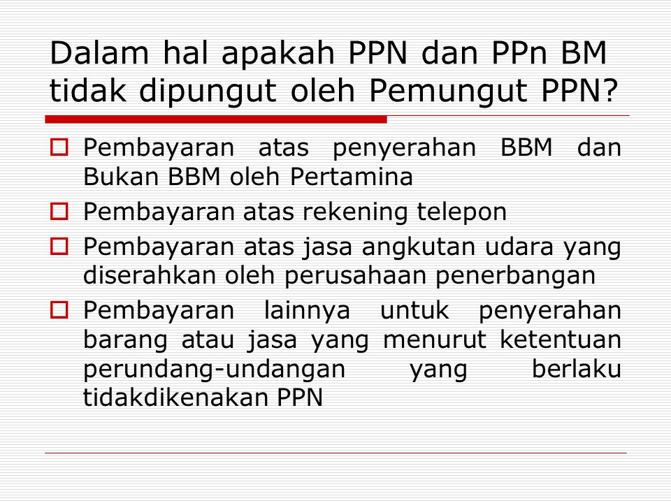 Dalam hal apakah PPN dan PPn BM tidak dipungut oleh Pemungut PPN