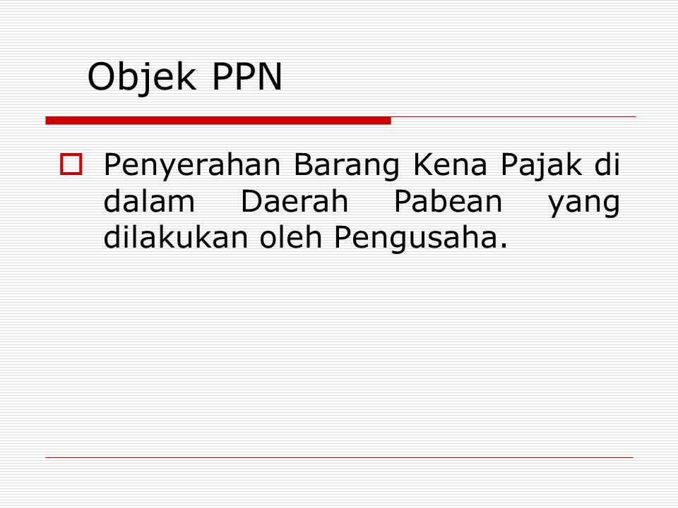 Objek PPN Penyerahan Barang Kena Pajak di dalam Daerah Pabean yang dilakukan oleh Pengusaha.