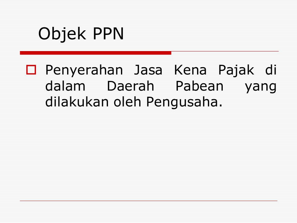 Objek PPN Penyerahan Jasa Kena Pajak di dalam Daerah Pabean yang dilakukan oleh Pengusaha.
