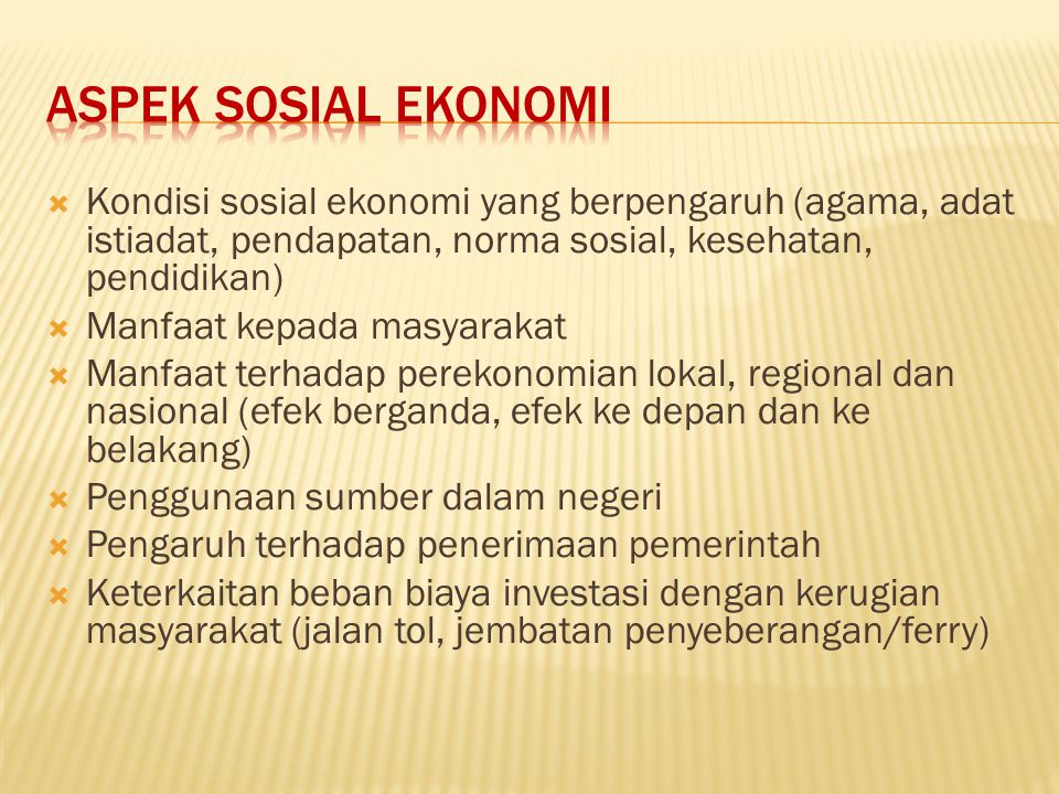 Aspek sosial ekonomi Kondisi sosial ekonomi yang berpengaruh (agama, adat istiadat, pendapatan, norma sosial, kesehatan, pendidikan)