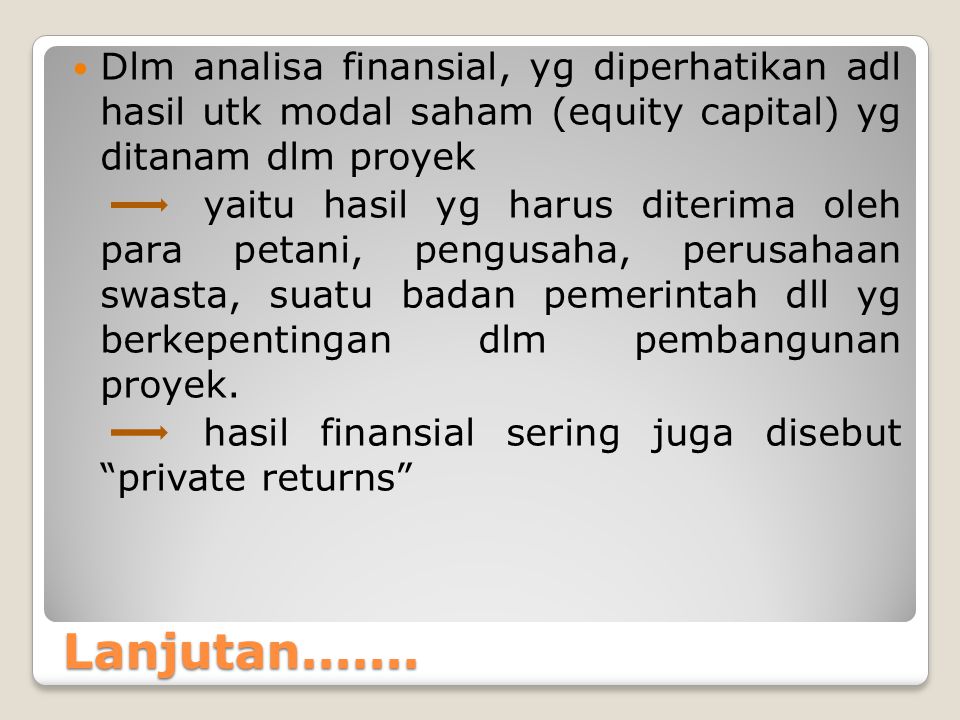 Dlm analisa finansial, yg diperhatikan adl hasil utk modal saham (equity capital) yg ditanam dlm proyek