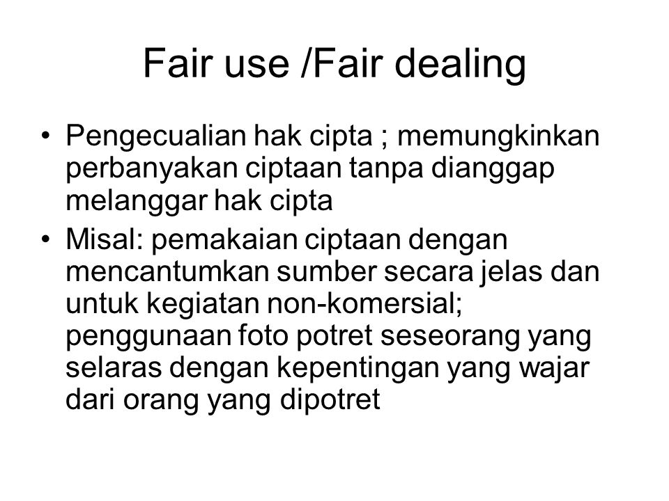 Fair use /Fair dealing Pengecualian hak cipta ; memungkinkan perbanyakan ciptaan tanpa dianggap melanggar hak cipta.