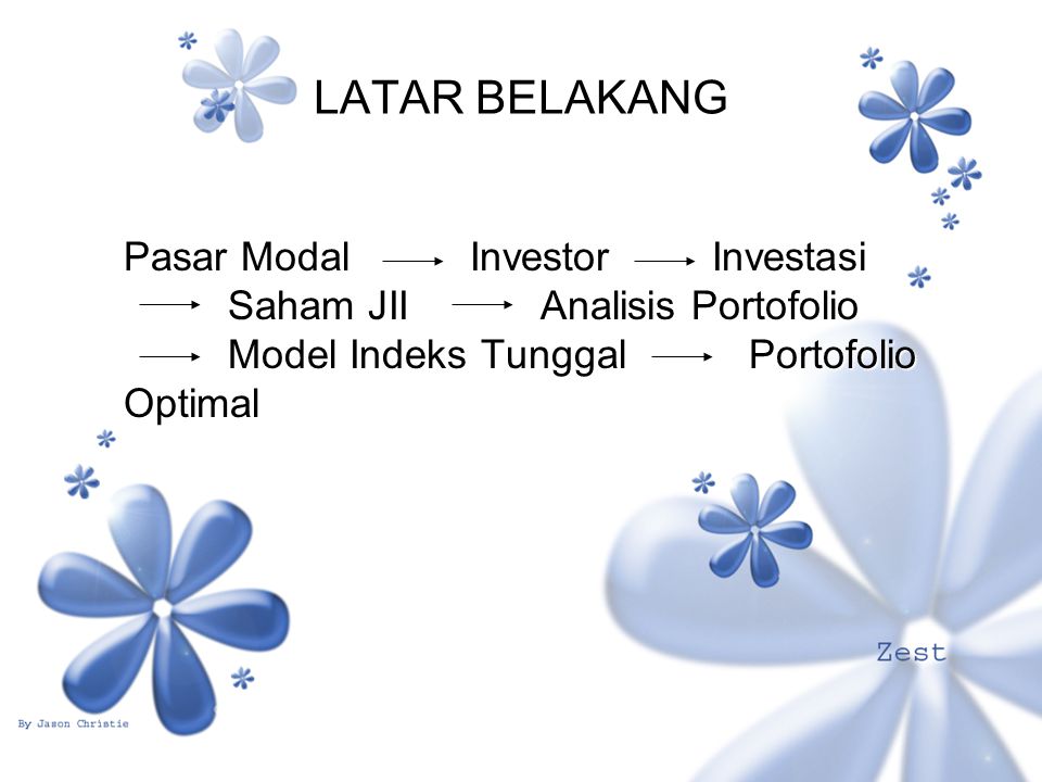 LATAR BELAKANG Pasar Modal Investor Investasi Saham JII Analisis Portofolio Model Indeks Tunggal Portofolio Optimal.