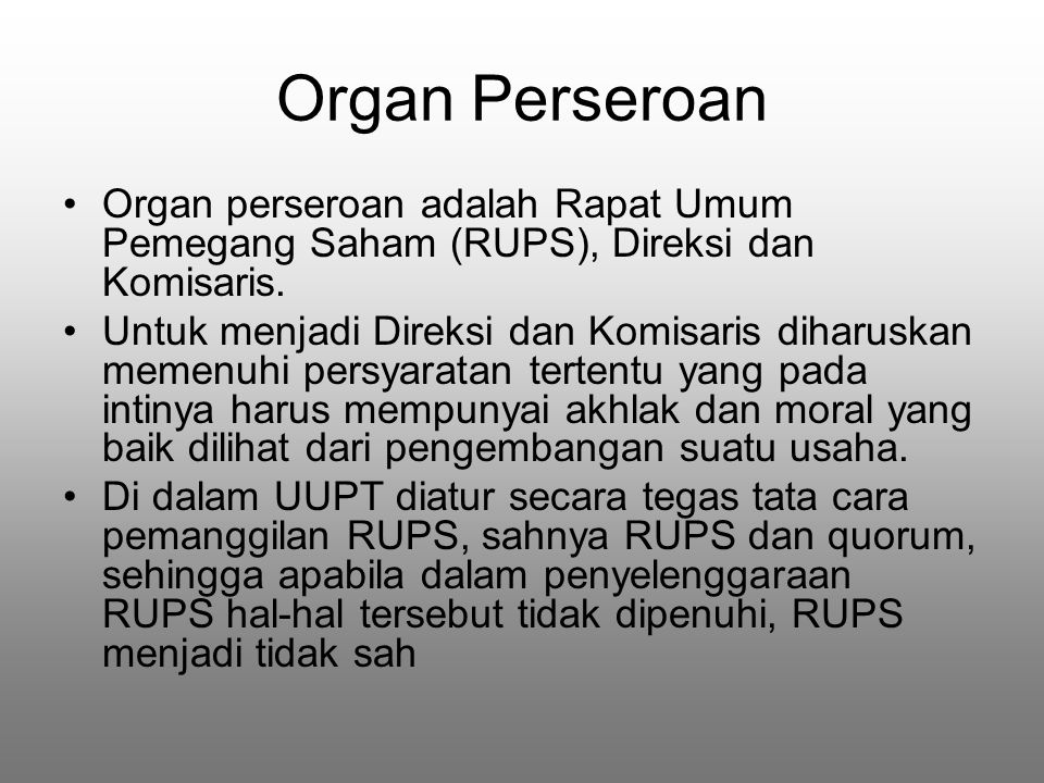 Organ Perseroan Organ perseroan adalah Rapat Umum Pemegang Saham (RUPS), Direksi dan Komisaris.