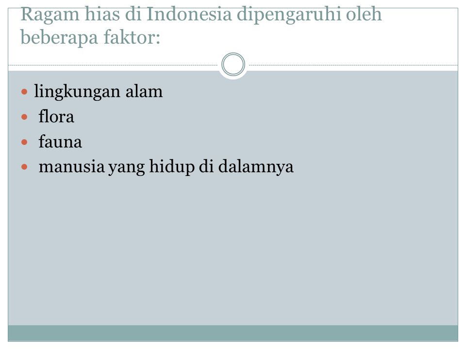 Ragam hias di Indonesia dipengaruhi oleh beberapa faktor: