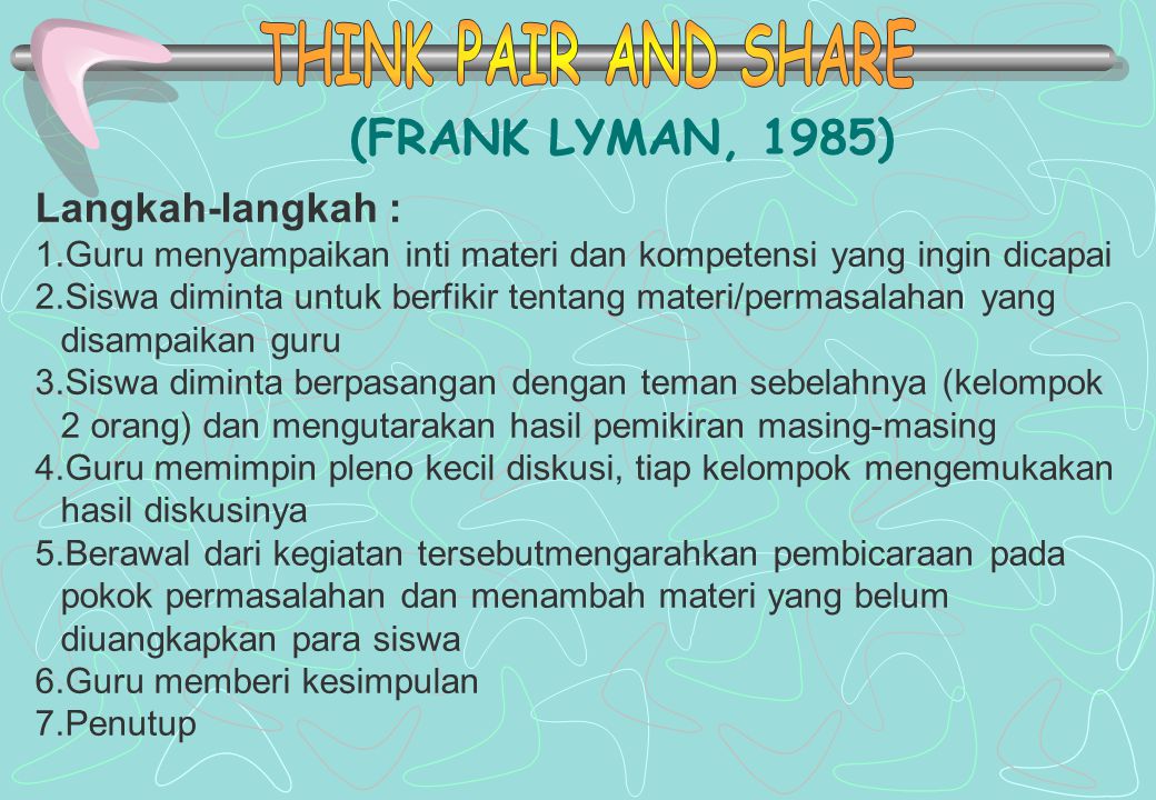THINK PAIR AND SHARE (FRANK LYMAN, 1985) Langkah-langkah :