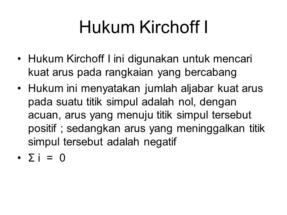 Hukum Kirchoff I Hukum Kirchoff I ini digunakan untuk mencari kuat arus pada rangkaian yang bercabang.