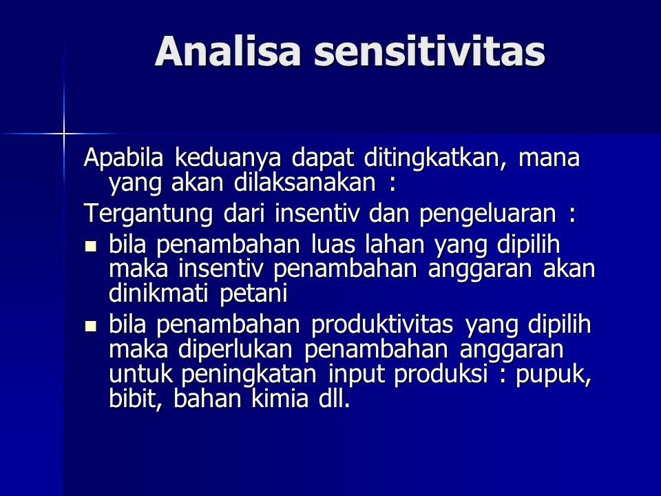Analisa sensitivitas Apabila keduanya dapat ditingkatkan, mana yang akan dilaksanakan : Tergantung dari insentiv dan pengeluaran :