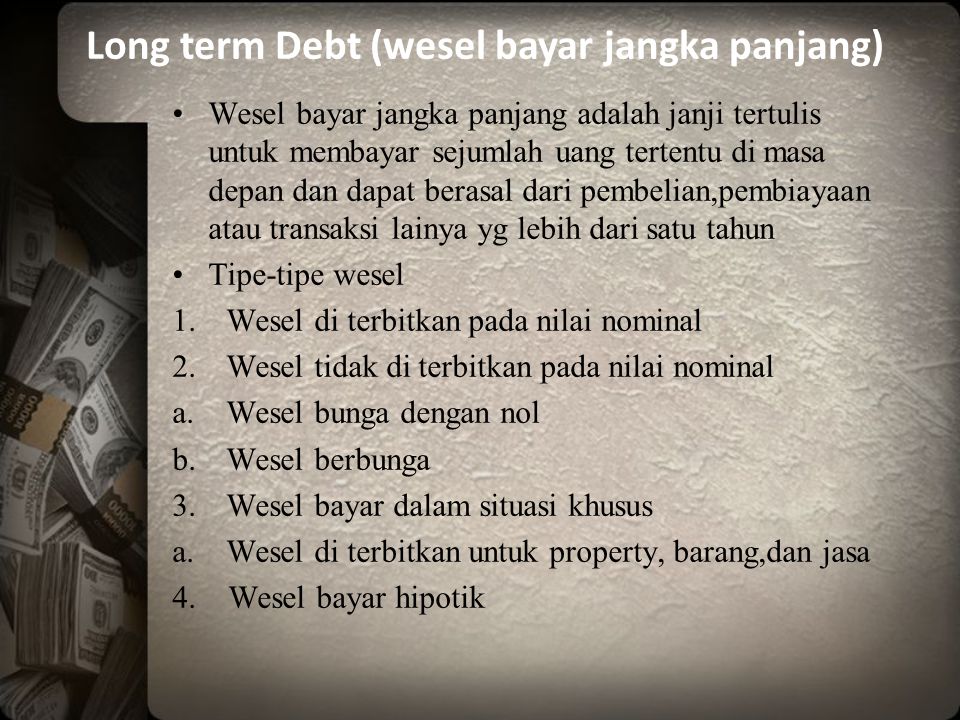 Long term Debt (wesel bayar jangka panjang)