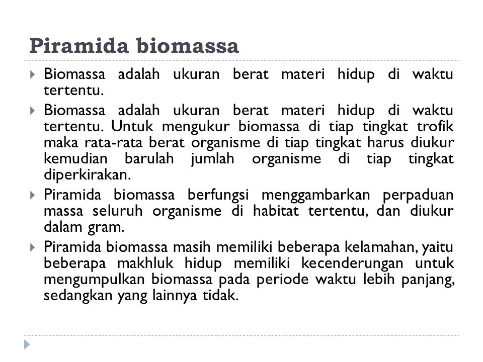 Piramida biomassa Biomassa adalah ukuran berat materi hidup di waktu tertentu.
