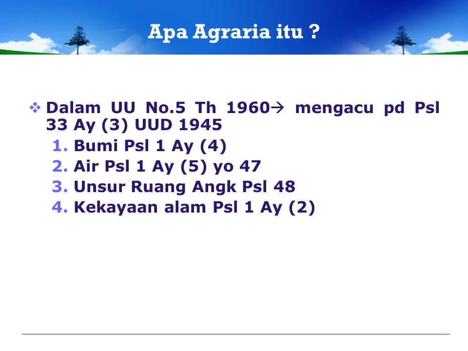 Apa Agraria itu Dalam UU No.5 Th 1960 mengacu pd Psl 33 Ay (3) UUD Bumi Psl 1 Ay (4) Air Psl 1 Ay (5) yo 47.