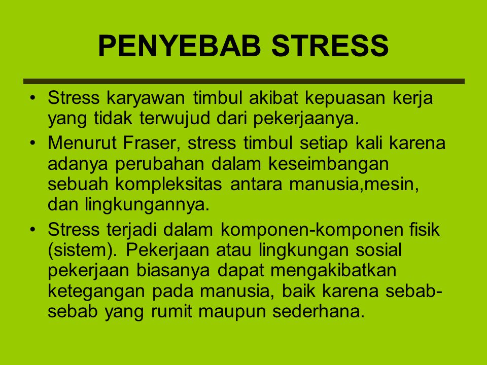 PENYEBAB STRESS Stress karyawan timbul akibat kepuasan kerja yang tidak terwujud dari pekerjaanya.