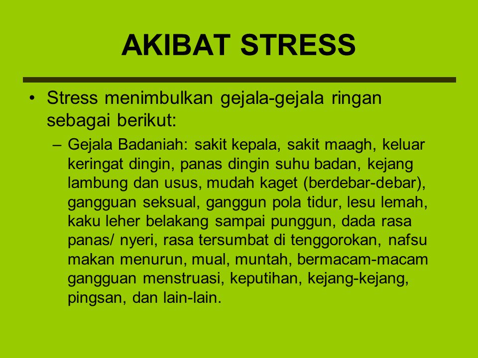 AKIBAT STRESS Stress menimbulkan gejala-gejala ringan sebagai berikut: