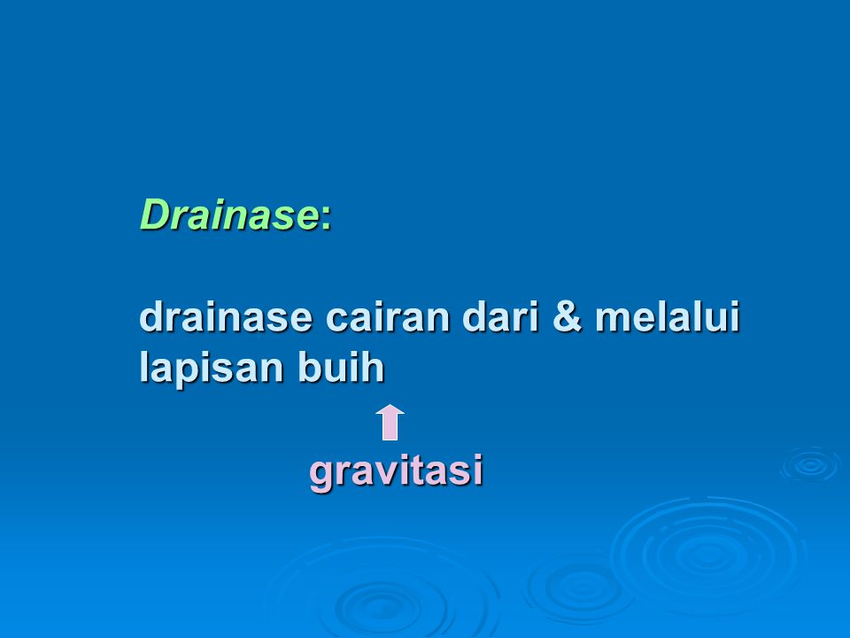 Drainase: drainase cairan dari & melalui lapisan buih gravitasi