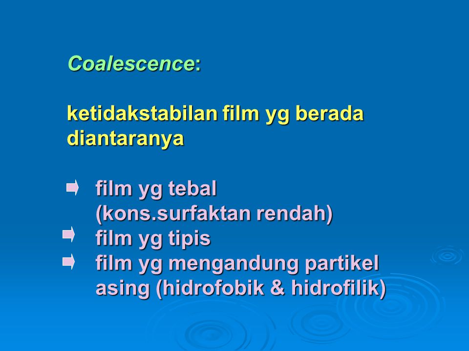 Coalescence: ketidakstabilan film yg berada diantaranya film yg tebal