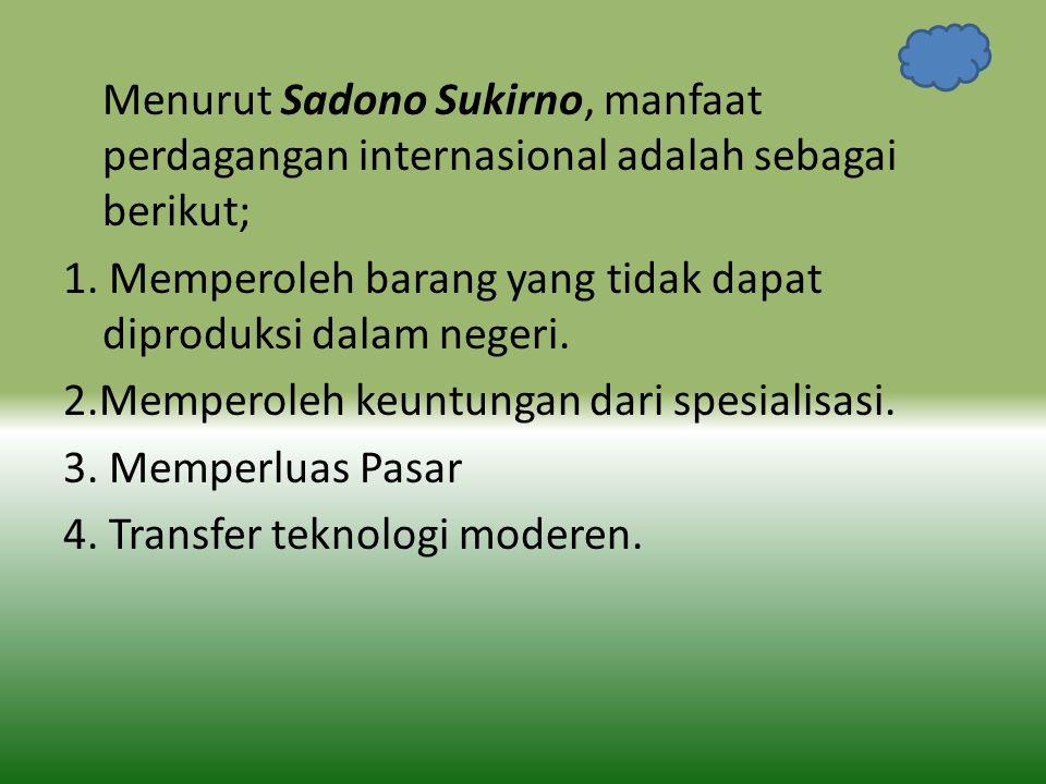 Menurut Sadono Sukirno, manfaat perdagangan internasional adalah sebagai berikut;
