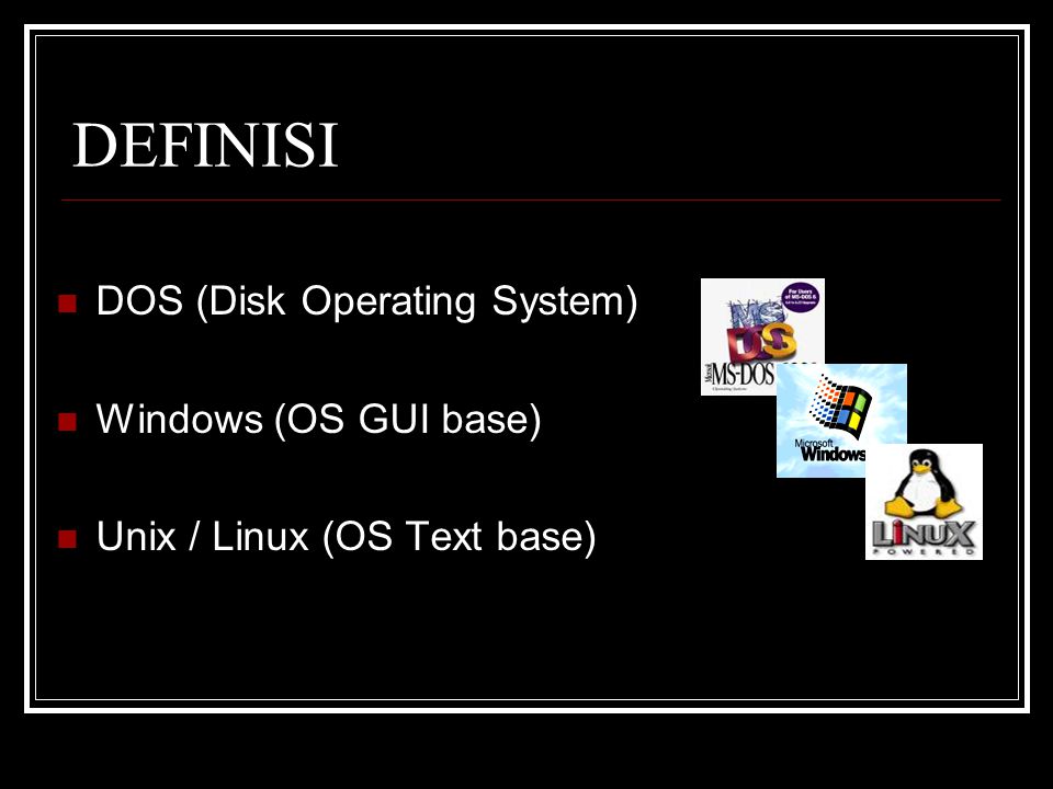 DEFINISI DOS (Disk Operating System) Windows (OS GUI base)