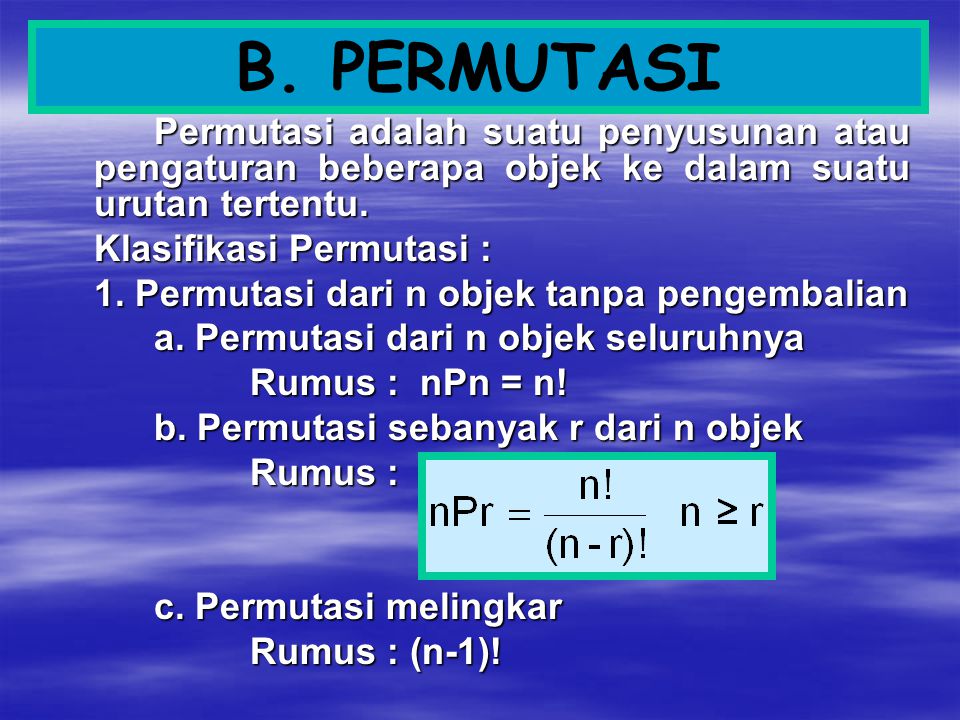 B. PERMUTASI Permutasi adalah suatu penyusunan atau pengaturan beberapa objek ke dalam suatu urutan tertentu.