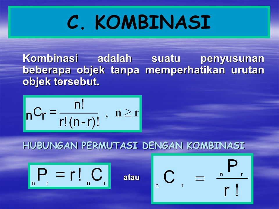 C. KOMBINASI Kombinasi adalah suatu penyusunan beberapa objek tanpa memperhatikan urutan objek tersebut.