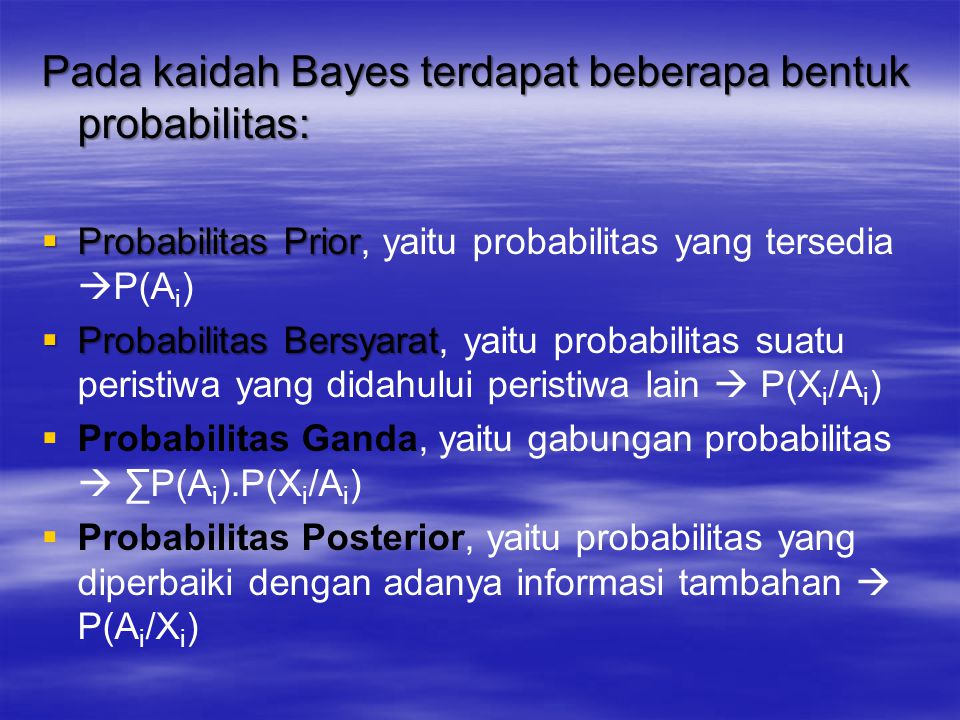 Pada kaidah Bayes terdapat beberapa bentuk probabilitas: