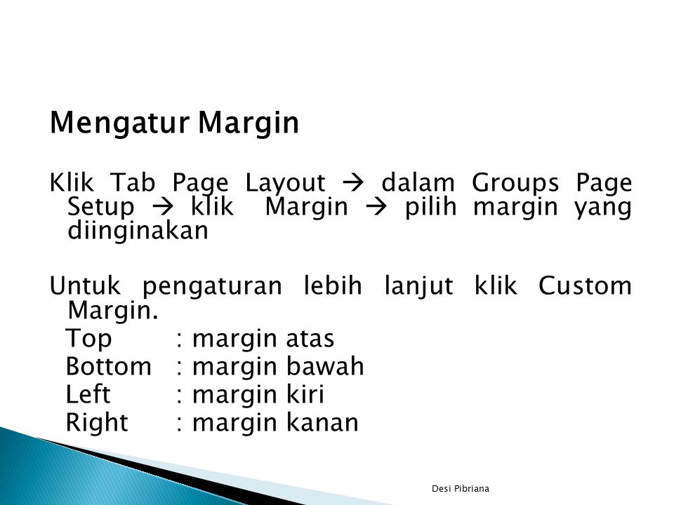 Mengatur Margin Klik Tab Page Layout  dalam Groups Page Setup  klik Margin  pilih margin yang diinginakan.