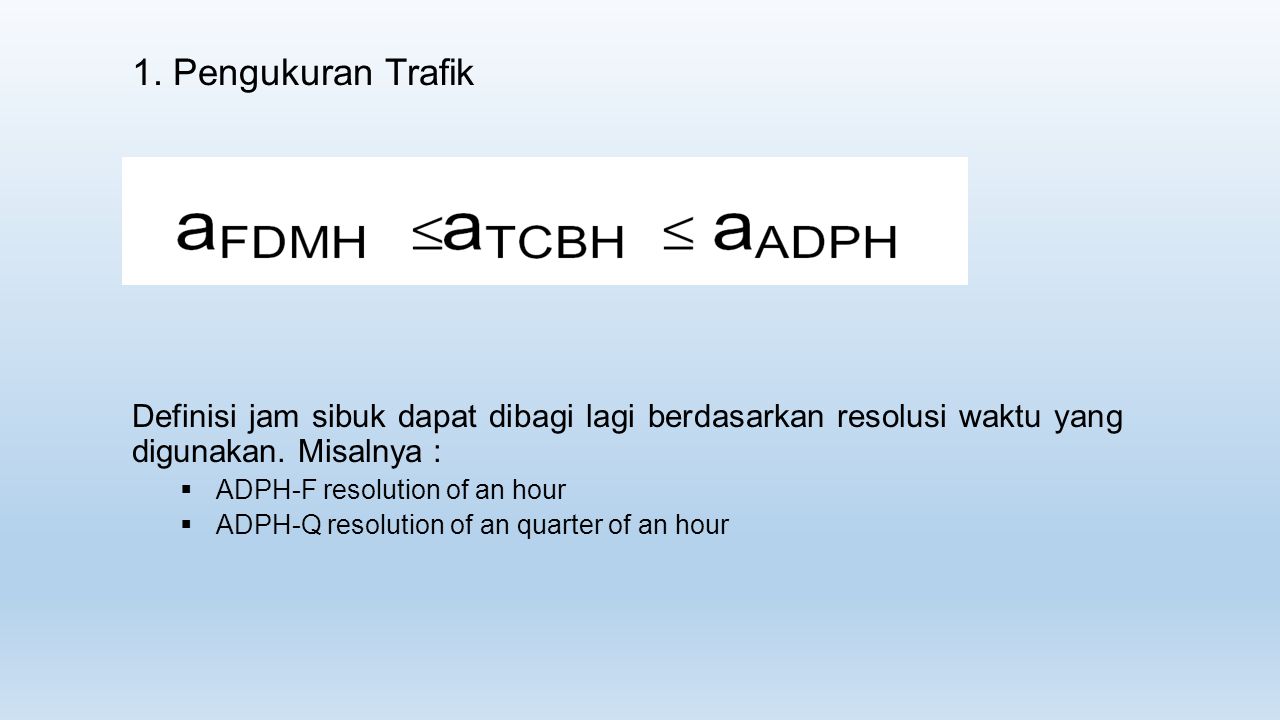 1. Pengukuran Trafik Definisi jam sibuk dapat dibagi lagi berdasarkan resolusi waktu yang digunakan. Misalnya :