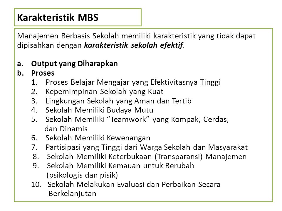 Karakteristik MBS Manajemen Berbasis Sekolah memiliki karakteristik yang tidak dapat dipisahkan dengan karakteristik sekolah efektif.