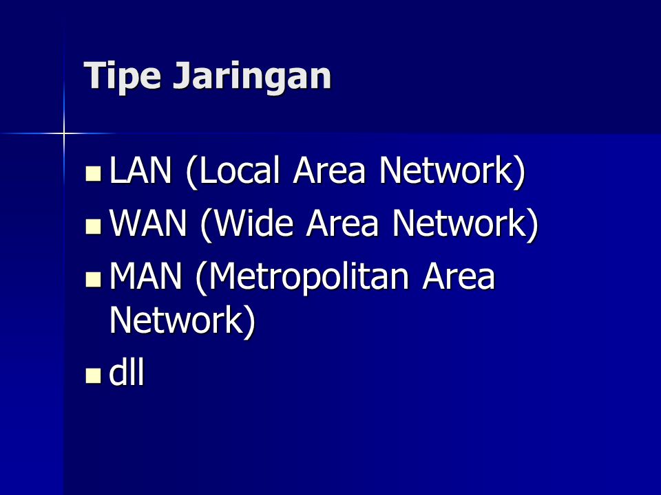 Tipe Jaringan LAN (Local Area Network) WAN (Wide Area Network) MAN (Metropolitan Area Network) dll
