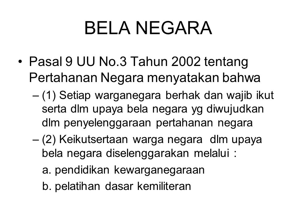 BELA NEGARA Pasal 9 UU No.3 Tahun 2002 tentang Pertahanan Negara menyatakan bahwa.